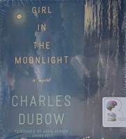 Girl in the Moonlight written by Charles Dubow performed by Adam Verner on Audio CD (Unabridged)